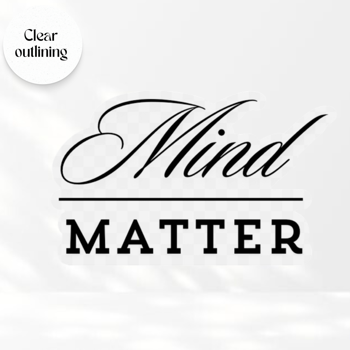 Mind Over Matter - Transparent Vinyl Sticker