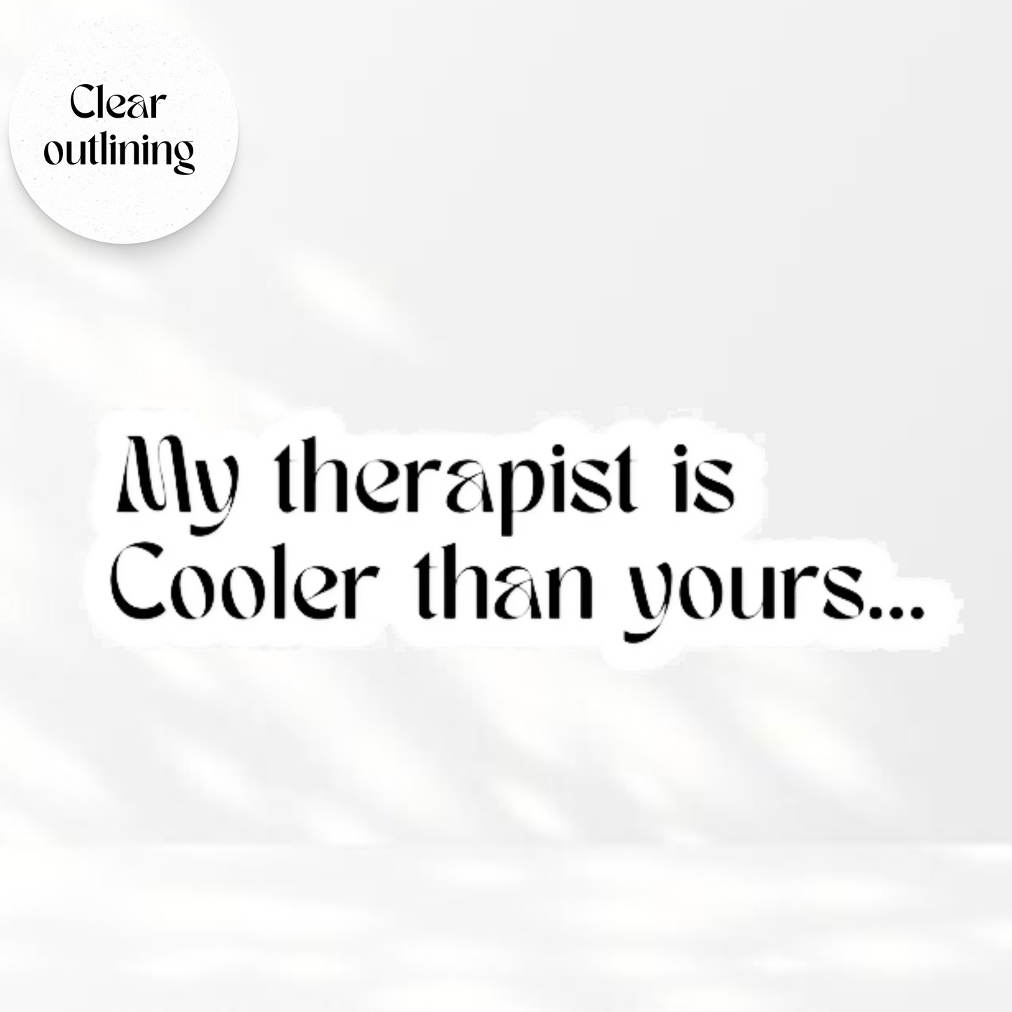 My Therapist is Cooler than yours - Transparent Vinyl Sticker