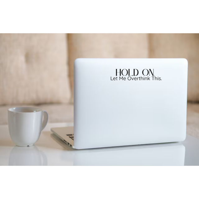 Hold on Let me overthink This- Transparent Vinyl Sticker