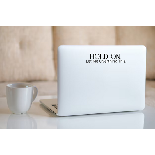 Hold on Let me overthink This- Transparent Vinyl Sticker