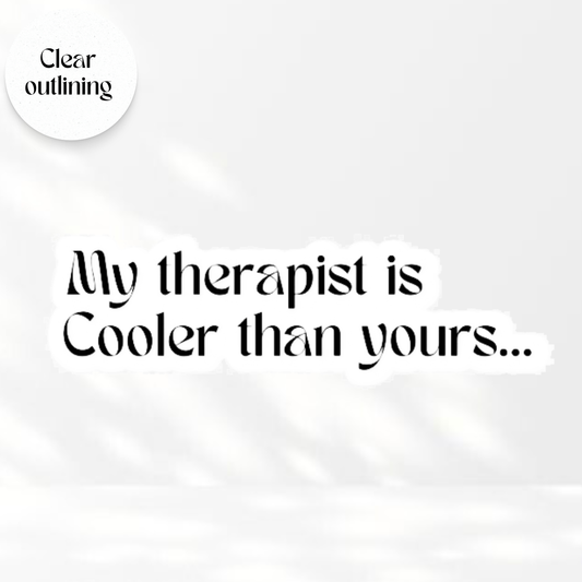 My Therapist is Cooler than yours - Transparent Vinyl Sticker