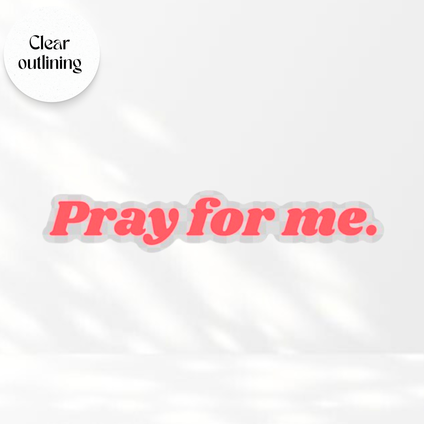 Pray For Me - Transparent Vinyl Sticker