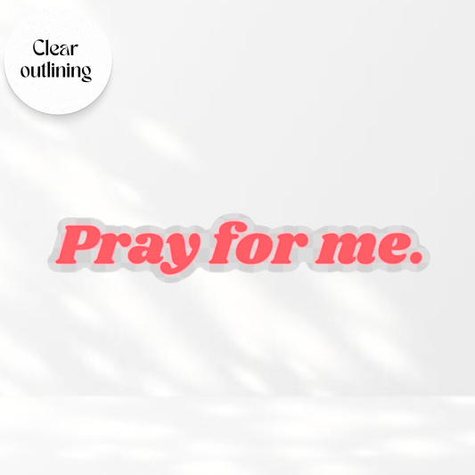 Pray For Me - Transparent Vinyl Sticker