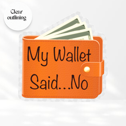 My Wallet says NO- Transparent Edge Vinyl Sticker