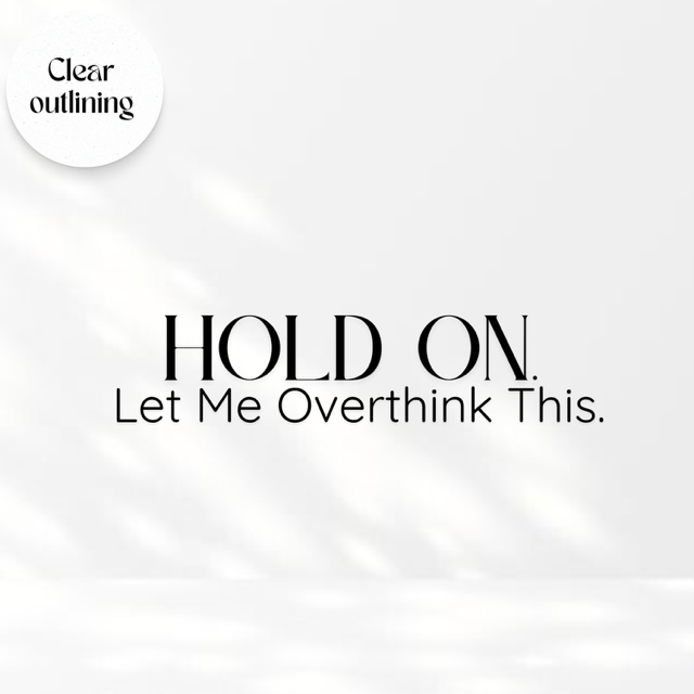 Hold on Let me overthink This- Transparent Vinyl Sticker